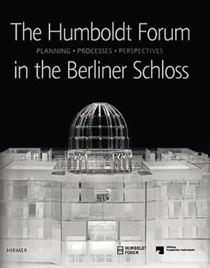 Bild des Verkufers fr The Humboldt-Forum in the Berliner Schloss: Planning, Processes, Perspectives : Planning, Processes, Perspectives. Hrsg.: Stiftung Preuischer Kulturbesitz zum Verkauf von AHA-BUCH