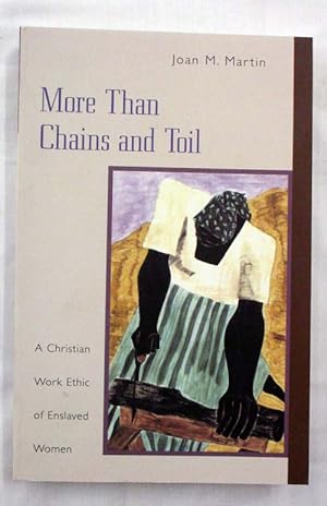 Bild des Verkufers fr More Than Chains and Toil : A Christian Work Ethic of Enslaved Women zum Verkauf von Adelaide Booksellers