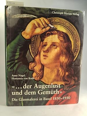 Bild des Verkufers fr der Augenlust und dem Gemth Die Glasmalerei in Basel 1830-1930 zum Verkauf von ANTIQUARIAT Franke BRUDDENBOOKS