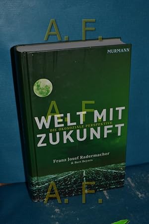 Bild des Verkufers fr Welt mit Zukunft : die kosoziale Perspektive , [Bericht an die Global-Marshall-Plan-Initiative] Franz Josef Radermacher und Bert Beyers. Mit einem Vorw. von HRH Prinz el Hassan bin Talal und einem Vorw. zur zweiten Aufl. von Josef Riegler zum Verkauf von Antiquarische Fundgrube e.U.