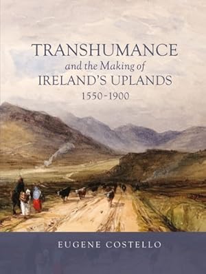 Bild des Verkufers fr Transhumance and the Making of Ireland's Uplands (1550-1900) zum Verkauf von GreatBookPricesUK