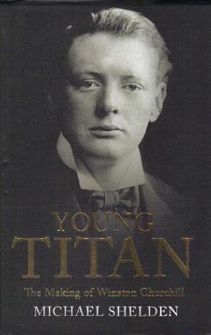 Imagen del vendedor de YOUNG TITAN. The Making of Winston Churchill. a la venta por Black Stump Books And Collectables