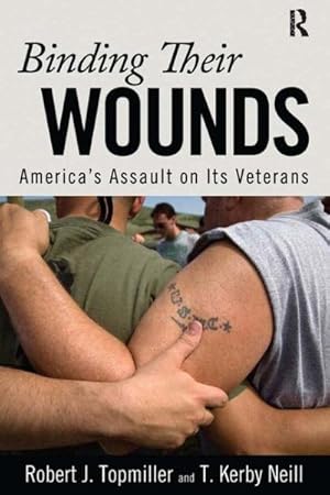 Seller image for Binding Their Wounds : America's Assault on Its Veterans for sale by GreatBookPrices
