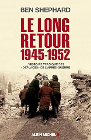 Seller image for Le Long Retour (1945-1952) - L'histoire tragique des "Dplacs" de l'aprs-guerre. for sale by nika-books, art & crafts GbR