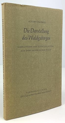 Seller image for Die Darstellung des Waldgebirges. Schrifttum und Schallplatten aus dem Bayerischen Wald. for sale by Antiquariat Heiner Henke