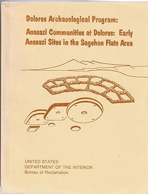 Seller image for Dolores Archaeological Program: Anasazi Communities at Dolores: Early Anasazi Sites in the Sagehen Flats Area for sale by BASEMENT BOOKS