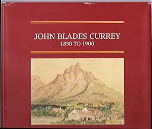 Imagen del vendedor de John Blades Currey 1860 to 1900: Fifty Years in the Cape Colony a la venta por The Sanctuary Bookshop.