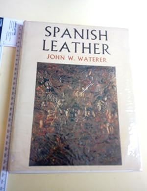 Spanish Leather. A History of its Use from 800 to 1800 for Mural Hangings, Screens,Upholstery, Al...