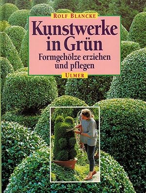 Bild des Verkufers fr Kunstwerke in Grn. Formgehlze erziehen und pflegen zum Verkauf von Paderbuch e.Kfm. Inh. Ralf R. Eichmann