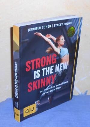Strong is the new skinny: Das Programm für mehr Fitness und eine super Figur
