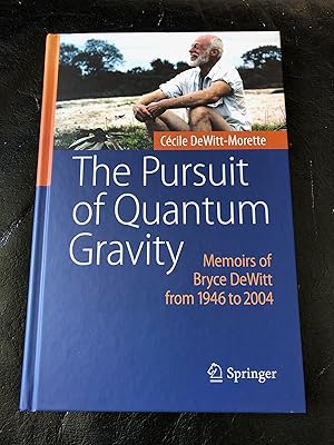 Imagen del vendedor de The Pursuit of Quantum Gravity : Memoirs of Bryce DeWitt from 1946 to 2004 a la venta por Jaycey Books