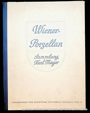 Wiener Porzellan Sammlung Karl Mayer : [Auktions-Katalog] ; Schaustellung 11.-18. Nov., Versteige...