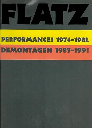 Flatz : Performances 1974 - 1982, Demontagen 1987 - 1991 ; Kunstverein München 1991 [anlässlich d...