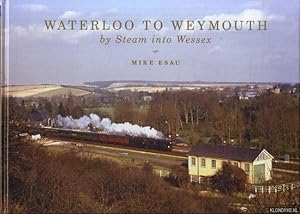Seller image for Waterloo to Weymouth. By Steam into Wessex for sale by Klondyke