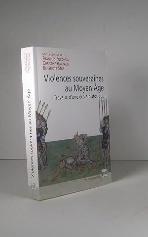 Violences souveraines au Moyen Âge. Travaux d'une école historique