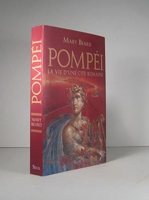 Pompéi. La vie d'une cité romaine