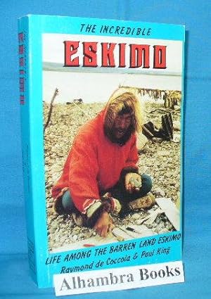 Seller image for The Incredible Eskimo : Life Among the Barren Land Eskimo for sale by Alhambra Books