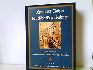 Hundert Jahre deutsche Eisenbahnen. Jubiläumsschrift zum hundertjährigen Bestehen der deutschen E...