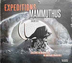 Expéditions Mammuthus. Chasseurs de mammouths, les nouveaux aventuriers