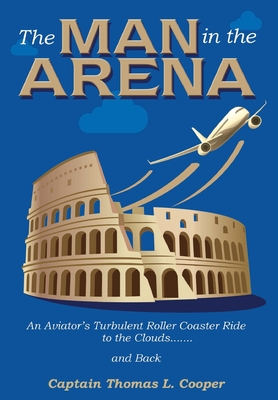 Seller image for The Man in the Arena: The Story of an Aviator's Roller-Coaster Ride to the Clouds and Back (Hardback or Cased Book) for sale by BargainBookStores