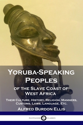 Seller image for Yoruba-Speaking Peoples of the Slave Coast of West Africa: Their Culture, History, Religion, Manners, Customs, Laws, Language, Etc. (Paperback or Softback) for sale by BargainBookStores