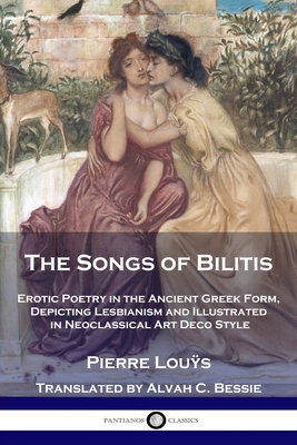 Image du vendeur pour The Songs of Bilitis: Erotic Poetry in the Ancient Greek Form, Depicting Lesbianism and Illustrated in Neoclassical Art Deco Style (Paperback or Softback) mis en vente par BargainBookStores