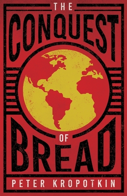 Imagen del vendedor de The Conquest of Bread: With an Excerpt from Comrade Kropotkin by Victor Robinson (Paperback or Softback) a la venta por BargainBookStores