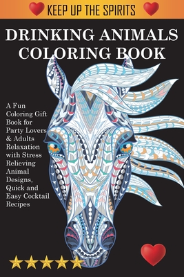 Seller image for Drinking Animals Coloring Book: A Fun Coloring Gift Book for Party Lovers & Adults Relaxation with Stress Relieving Animal Designs, Quick and Easy Coc (Paperback or Softback) for sale by BargainBookStores