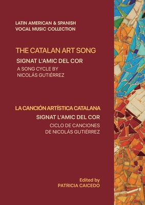 Immagine del venditore per The Catalan Art Song: Signat l'amic del cor: a song cycle by Nicolas Gutierrez (Paperback or Softback) venduto da BargainBookStores