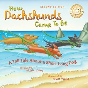 Immagine del venditore per How Dachshunds Came to Be (Second Edition Soft Cover): A Tall Tale About a Short Long Dog (Paperback or Softback) venduto da BargainBookStores
