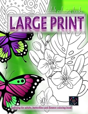 Seller image for Adult coloring books LARGE print, Coloring for adults, Butterflies and flowers coloring book: Large print adult coloring books (Paperback or Softback) for sale by BargainBookStores