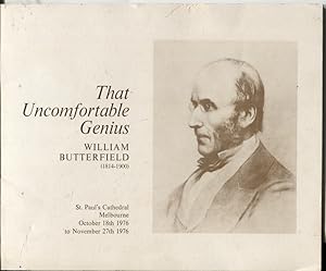 THAT UNCOMFORTABLE GENIUS : WILLIAM BUTTERFIELD ARCHITECT 1814 - 1900. AN EXHIBITION OF ORIGINAL ...