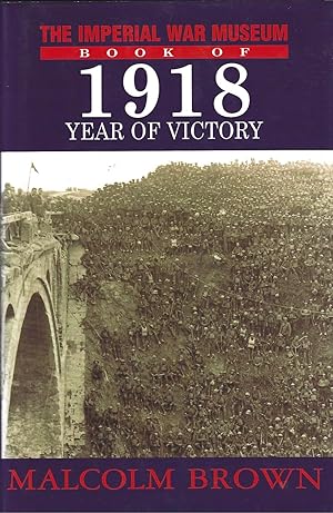 Image du vendeur pour The Imperial War Museum Book Of 1918 - Year of Victory mis en vente par Tom Coleman