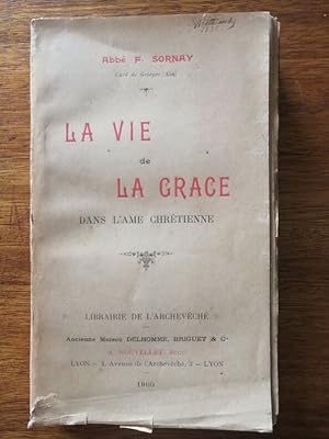 La vie de la grâce dans l âme chrétienne 1900 - SORNAY F - Défense de la foi Critique du rationna...