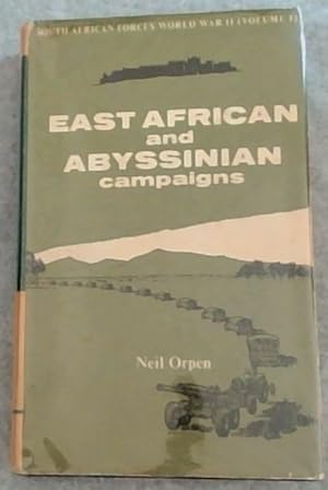 East African and Abyssinian Campaigns - SOUTH AFRICAN FORCES WORLD WAR II (VOLUME 1)