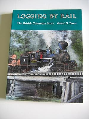 Bild des Verkufers fr Logging By Rail/The British Columbia Story zum Verkauf von Empire Books