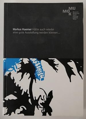 Seller image for Museum Moderner Kunst Stiftung Ludwig (Hg.): Markus Huemer. Htte auch wieder eine gute Ausstellung werden knnen? Mit zahlr. Abb. for sale by Der Buchfreund