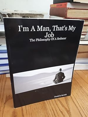 Imagen del vendedor de I'M A MAN, THAT'S MY JOB, The Philosophy of a Seducer . An Inner Game Workbook a la venta por Paraphernalia Books 'N' Stuff