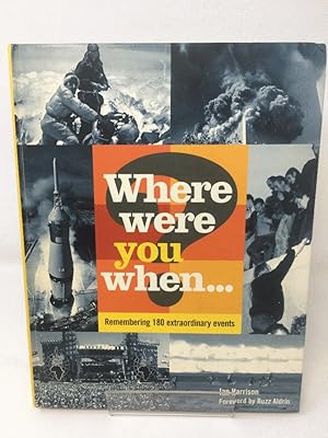 Seller image for Where Were You When.?: Remembering 180 Extraordinary Events: Unforgettable Moments That Have Shaped Our World for sale by Cambridge Recycled Books