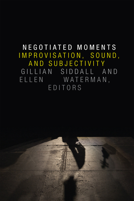 Seller image for Negotiated Moments: Improvisation, Sound, and Subjectivity (Paperback or Softback) for sale by BargainBookStores