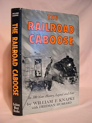 Seller image for THE RAILROAD CABOOSE; ITS 100 YEAR HISTORY, LEGEND AND LORE for sale by Robert Gavora, Fine & Rare Books, ABAA