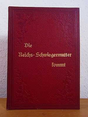 Die Reichs-Schwiegermutter kommt! Aus den Geheimnissen einer politischen Ehe geplaudert von einem...