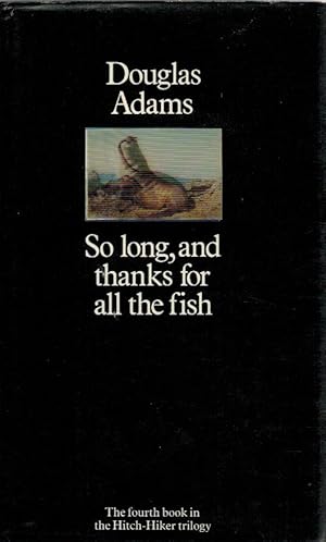 So Long, and Thanks for All the Fish / Douglas Adams; Hitch Hiker`s Guide to the Galaxy, 4