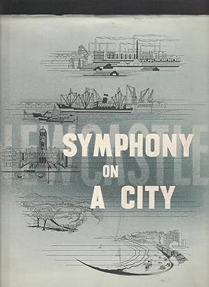 Image du vendeur pour SYMPHONY ON A CITY: The Story of the City of Newcastle mis en vente par BOOK NOW