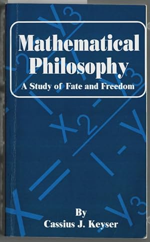 Bild des Verkufers fr Mathematical Philosophy : A Study Of Fate And Freedom. Lectures for Educated Laymen by Cassius J. Keyser. zum Verkauf von Ralf Bnschen