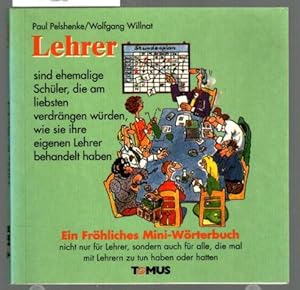 Imagen del vendedor de Lehrer : ein frhliches Mini-Wrterbuch nicht nur fr Lehrer, sondern auch fr alle, die mal mit Lehrern zu tun haben oder hatten. von Paul Pelshenke. Mit Zeichn. von Wolfgang Willnat / Frhliches Mini-Wrterbuch a la venta por Ralf Bnschen