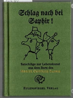 Imagen del vendedor de Schlag nach bei Saphir! : Ratschlge zur Lebenskunst aus dem Born des Moritz Gottlieb Saphir. Moritz Gottlieb Saphir, ausgeschpft von Walter Pschel. a la venta por Ralf Bnschen