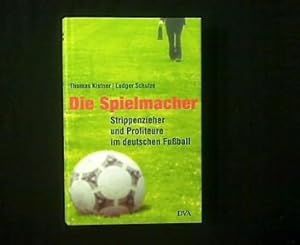 Seller image for Die Spielmacher. Strippenzieher und Profiteure im deutschen Fuball. for sale by Antiquariat Matthias Drummer