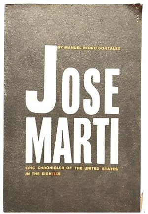 Imagen del vendedor de JOSE Marti: Epic Chronicler of the United States in the Eighties a la venta por PsychoBabel & Skoob Books