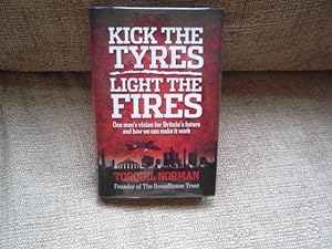 Kick the Tyres Light the Fires: One Man's Vision for Britain's Future and How We Can Make it Work...